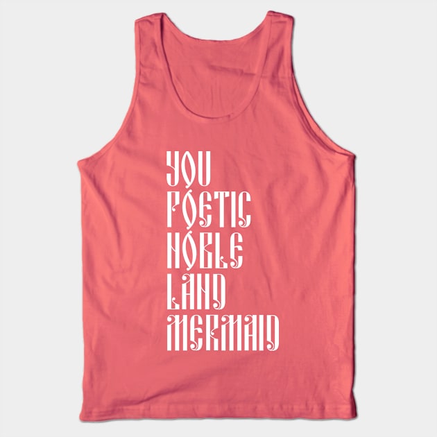 You Poetic Noble Land Mermaid Tank Top by lyndsayruelle